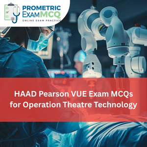 HAAD Pearson Vue Exam MCQs for Operation Theatre Technology