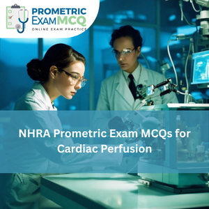 NHRA Prometric Exam MCQs for Cardiac Perfusion