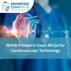 NHRA Prometric Exam MCQs for Cardiovascular Technology