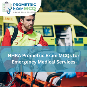 NHRA Prometric Exam MCQs for Emergency Medical Services