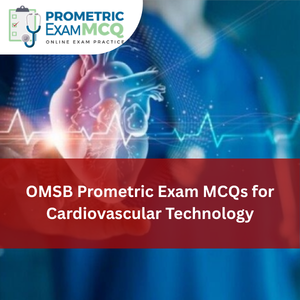 OMSB Prometric Exam MCQs for Cardiovascular Technology