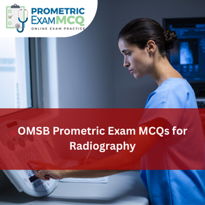 OMSB Prometric Exam MCQs for Radiography