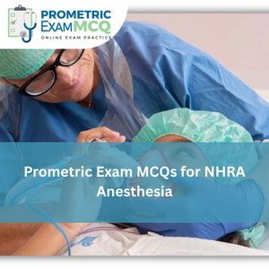 Prometric Exam MCQs for NHRA Anesthesia