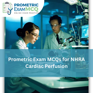 Prometric Exam MCQs for NHRA Cardiac Perfusion