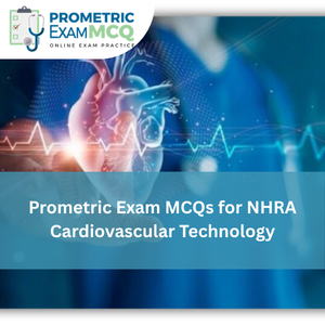 Prometric Exam MCQs for NHRA Cardiovascular Technology