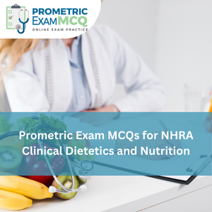Prometric Exam MCQs for NHRA Clinical Dietetics and Nutrition
