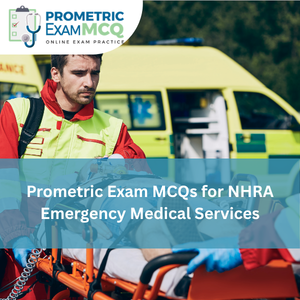 Prometric Exam MCQs for NHRA Emergency Medical Services