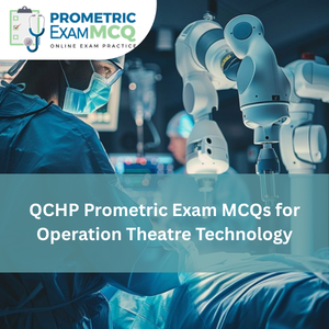 QCHP Prometric Exam MCQs for Operation Theatre Technology