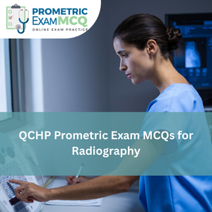 QCHP Prometric Exam MCQs for Radiography