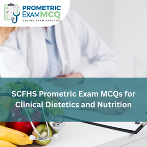 SCFHS Prometric Exam MCQs for Clinical Dietetician and Nutrition