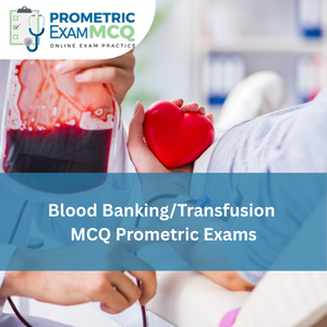 Blood Banking/Transfusion MCQs for Prometric Exams