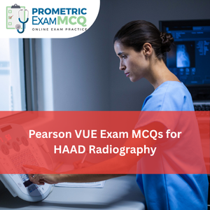 Pearson Vue Exam MCQs for HAAD Radiography