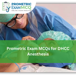 Prometric Exam MCQs for DHCC Anesthesia