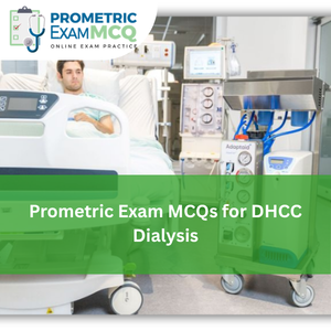 Prometric Exam MCQs for DHCC Dialysis