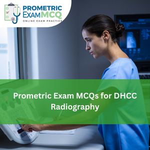 Prometric Exam MCQs for DHCC Radiography