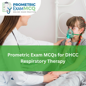 Prometric Exam MCQs for DHCC Respiratory Therapy
