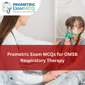Prometric Exam MCQs for OMSB Respiratory Therapy
