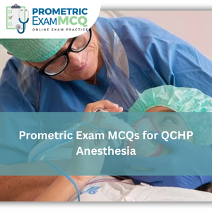 Prometric Exam MCQs for QCHP Anesthesia