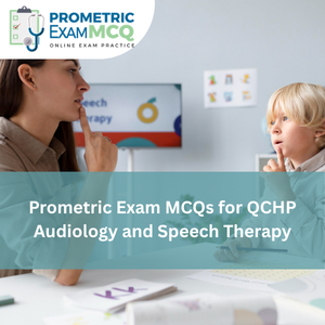 Prometric Exam MCQs for QCHP Audiology and Speech Therapy