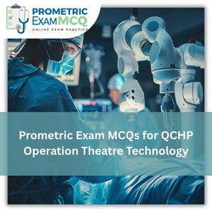 Prometric Exam MCQs for QCHP Operation Theatre Technology