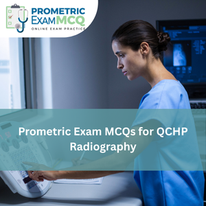 Prometric Exam MCQs for QCHP Radiography