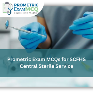 Prometric Exam MCQs for SCFHS Central Sterile Service