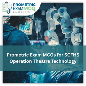 Prometric Exam MCQs for SCFHS Operation Theatre Technology