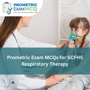 Prometric Exam MCQs for SCFHS Respiratory Therapy